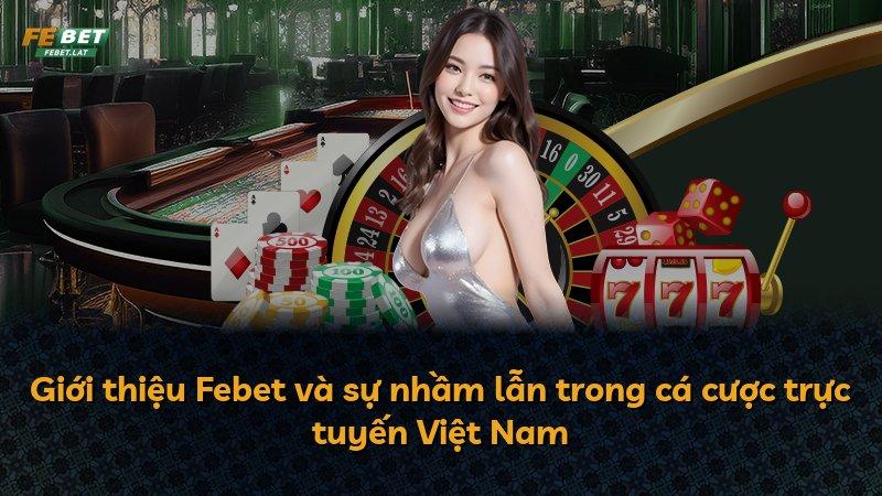 Giới thiệu Febet và sự nhầm lẫn trong cá cược trực tuyến Việt Nam
