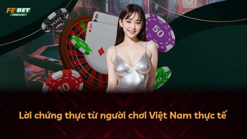 Lời chứng thực từ người chơi Việt Nam thực tế